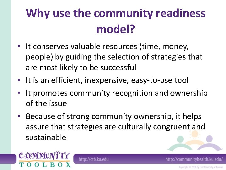 Why use the community readiness model? • It conserves valuable resources (time, money, people)