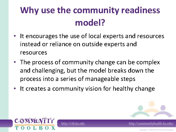 Why use the community readiness model? • It encourages the use of local experts