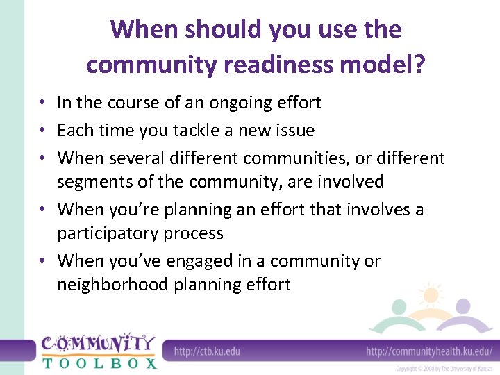 When should you use the community readiness model? • In the course of an