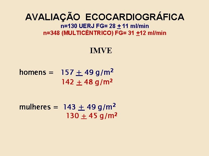 AVALIAÇÃO ECOCARDIOGRÁFICA n=130 UERJ FG= 28 + 11 ml/min n=348 (MULTICÊNTRICO) FG= 31 +12