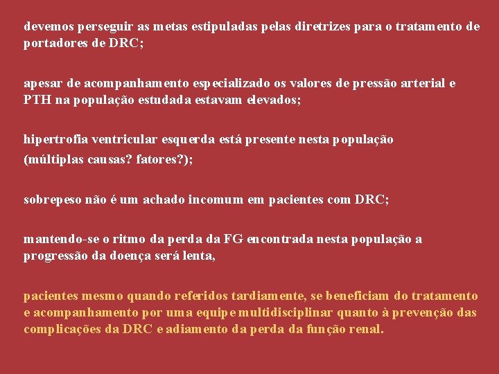 devemos perseguir as metas estipuladas pelas diretrizes para o tratamento de portadores de DRC;