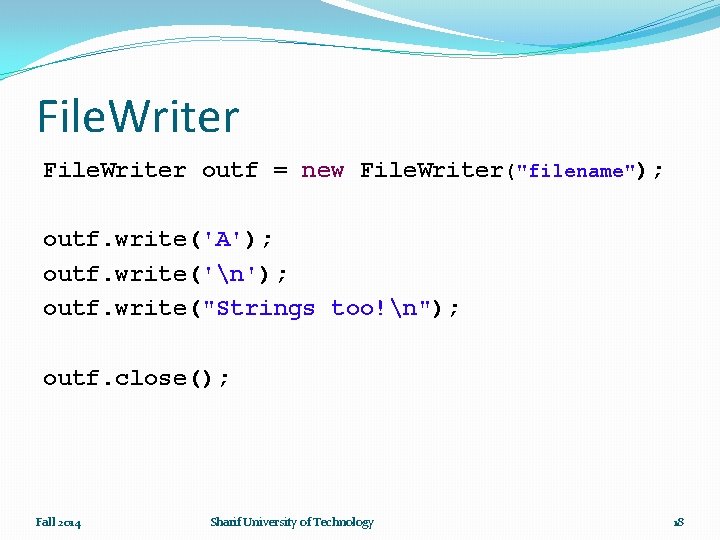 File. Writer outf = new File. Writer("filename"); outf. write('A'); outf. write('n'); outf. write("Strings too!n");