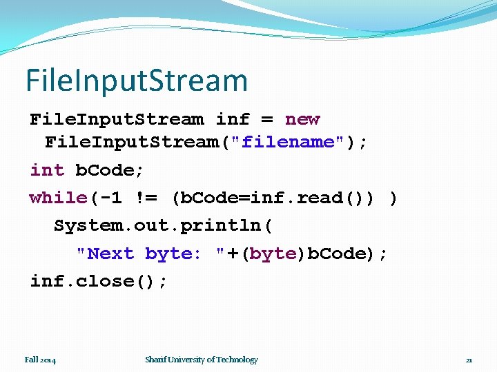 File. Input. Stream inf = new File. Input. Stream("filename"); int b. Code; while(-1 !=