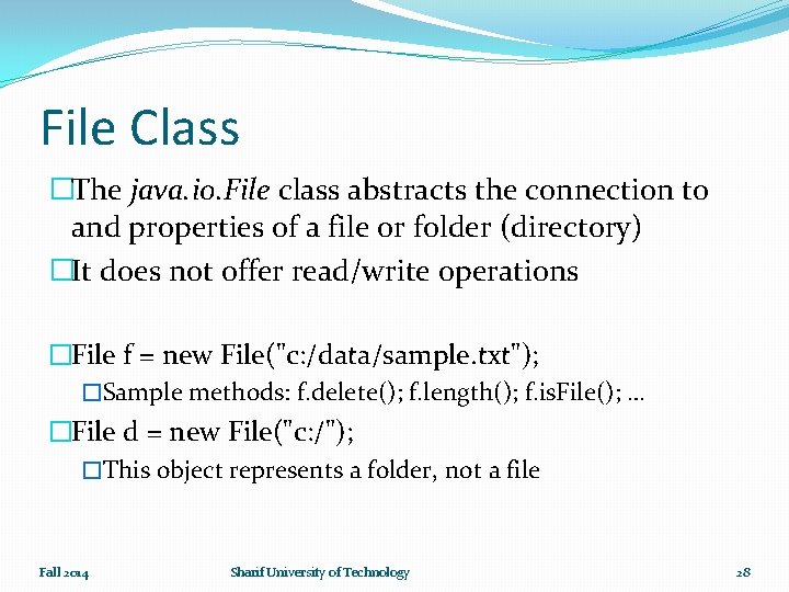 File Class �The java. io. File class abstracts the connection to and properties of