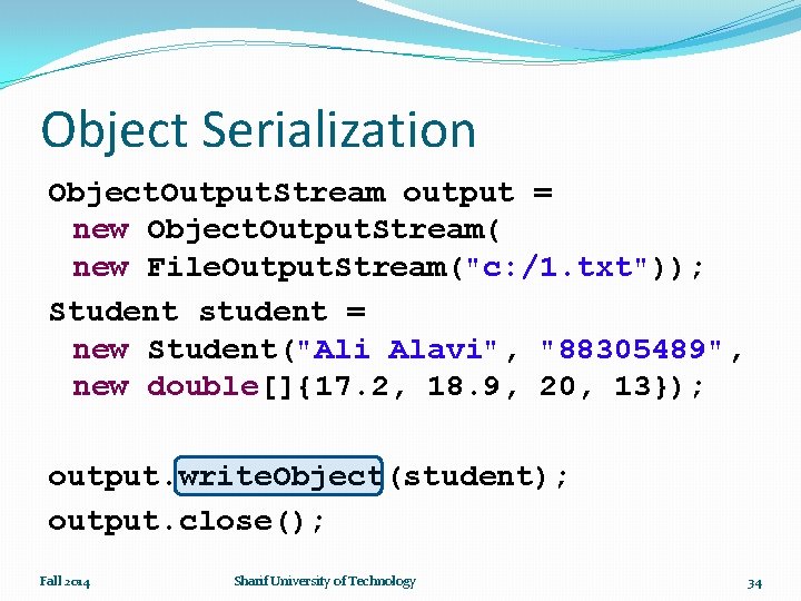 Object Serialization Object. Output. Stream output = new Object. Output. Stream( new File. Output.