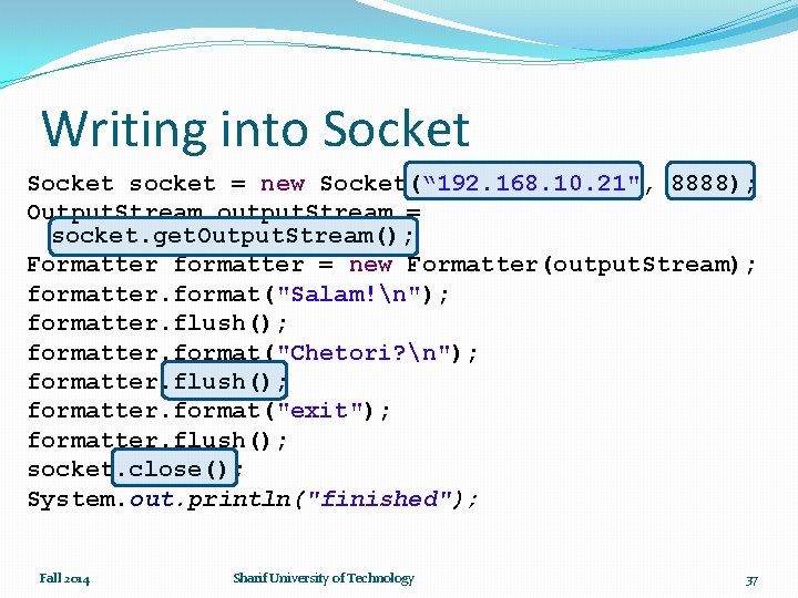 Writing into Socket socket = new Socket(“ 192. 168. 10. 21", 8888); Output. Stream