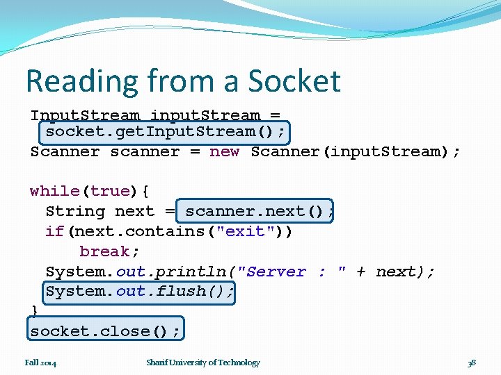 Reading from a Socket Input. Stream input. Stream = socket. get. Input. Stream(); Scanner