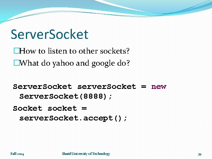 Server. Socket �How to listen to other sockets? �What do yahoo and google do?