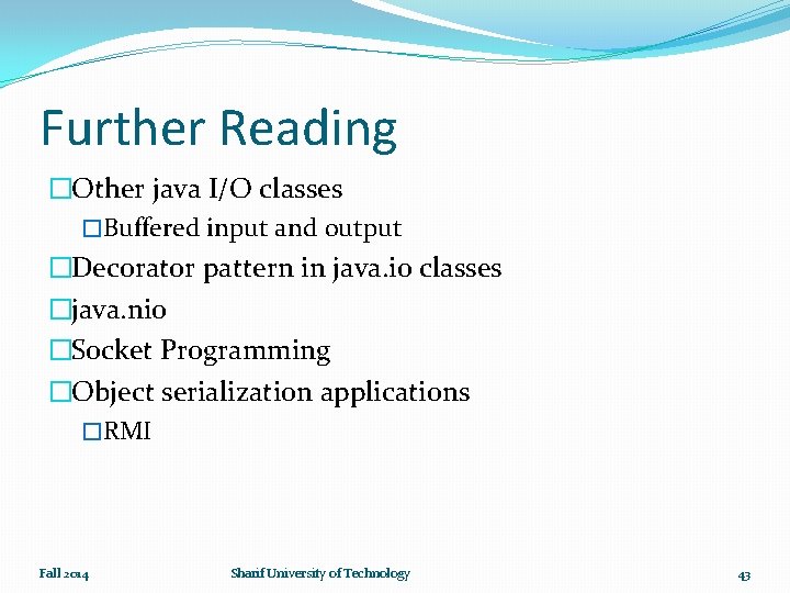 Further Reading �Other java I/O classes �Buffered input and output �Decorator pattern in java.