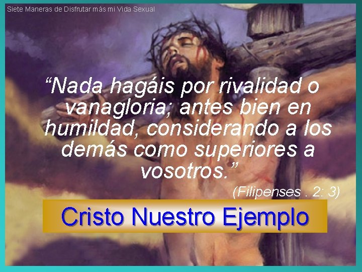 Siete Maneras de Disfrutar más mi Vida Sexual “Nada hagáis por rivalidad o vanagloria;