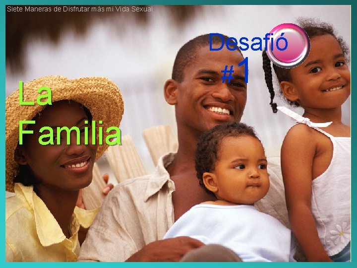 Siete Maneras de Disfrutar más mi Vida Sexual La Familia Desafió #1 