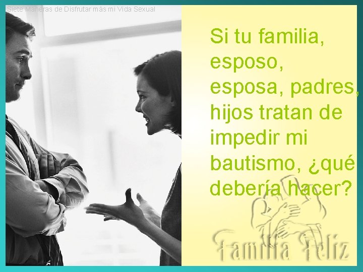 Siete Maneras de Disfrutar más mi Vida Sexual Si tu familia, esposo, esposa, padres,
