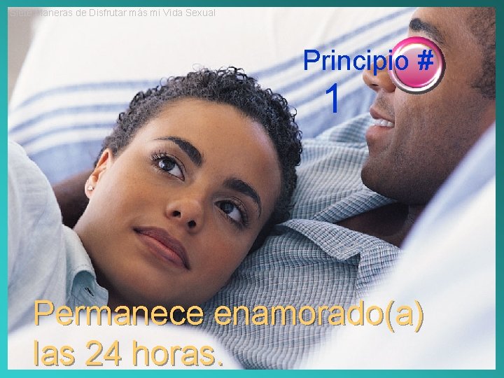 Siete Maneras de Disfrutar más mi Vida Sexual Principio # 1 Permanece enamorado(a) las