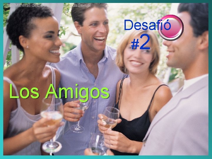 Siete Maneras de Disfrutar más mi Vida Sexual Desafió #2 Los Amigos 