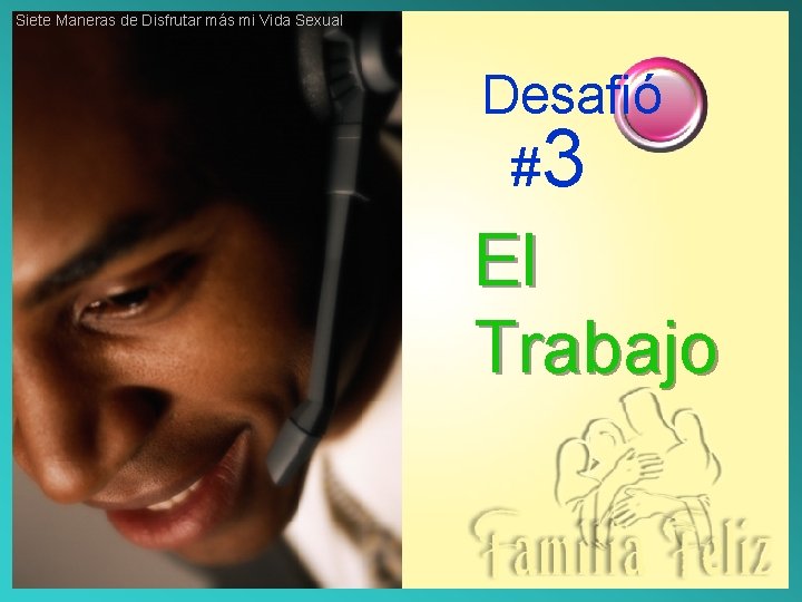 Siete Maneras de Disfrutar más mi Vida Sexual Desafió #3 El Trabajo 