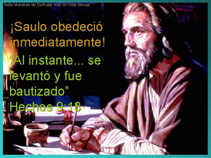 Siete Maneras de Disfrutar más mi Vida Sexual ¡Saulo obedeció inmediatamente! “Al instante. .