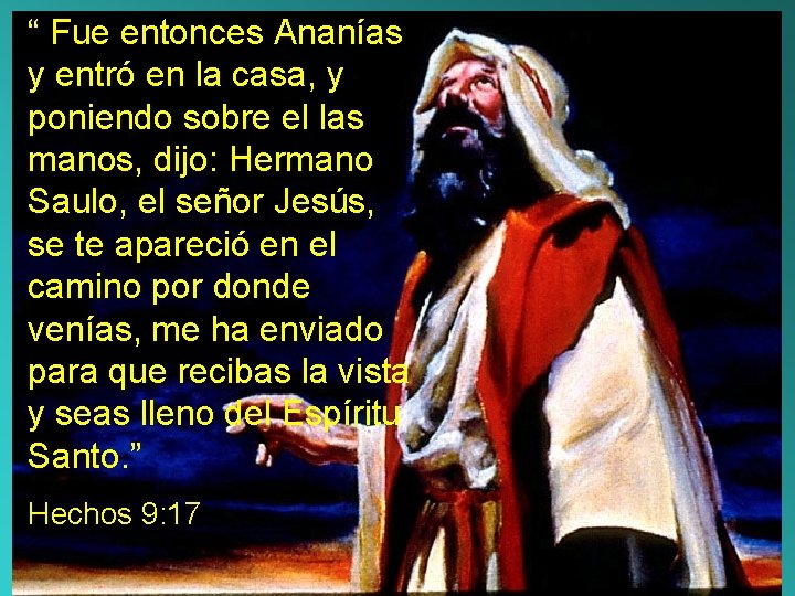 “ Fue entonces Ananías y entró en la casa, y poniendo sobre el las