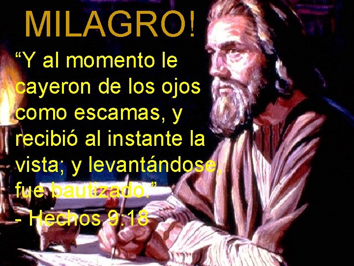 MILAGRO! “Y al momento le cayeron de los ojos como escamas, y recibió al