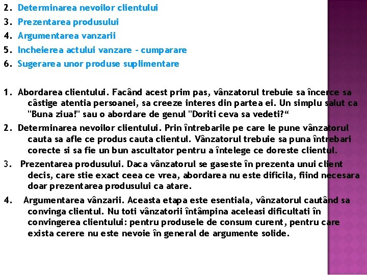 2. Determinarea nevoilor clientului 3. Prezentarea produsului 4. Argumentarea vanzarii 5. Incheierea actului vanzare