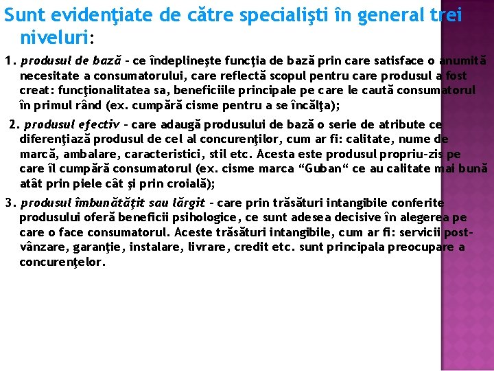 Sunt evidenţiate de către specialişti în general trei niveluri: 1. produsul de bază –