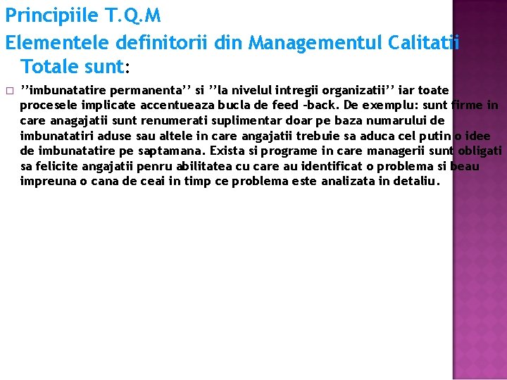 Principiile T. Q. M Elementele definitorii din Managementul Calitatii Totale sunt: � ’’imbunatatire permanenta’’