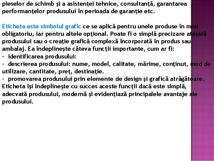 pieselor de schimb şi a asistenţei tehnice, consultanţă, garantarea performanţelor produsului în perioada de