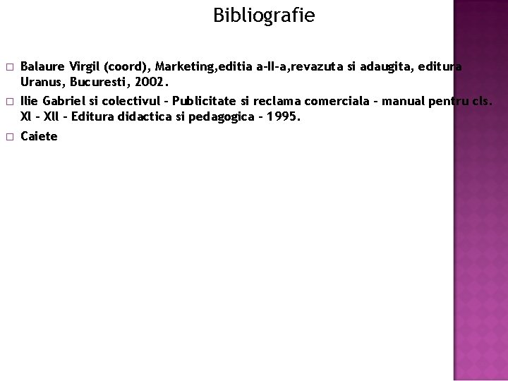 Bibliografie � Balaure Virgil (coord), Marketing, editia a-II-a, revazuta si adaugita, editura Uranus, Bucuresti,