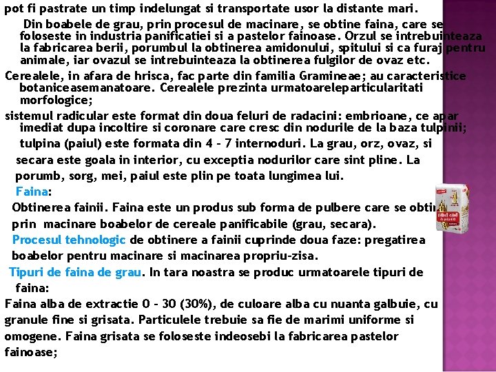 pot fi pastrate un timp indelungat si transportate usor la distante mari. Din boabele