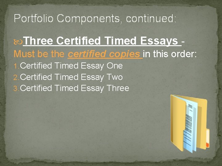 Portfolio Components, continued: Three Certified Timed Essays Must be the certified copies in this Portfolio Components, continued: Three Certified Timed Essays Must be the certified copies in this