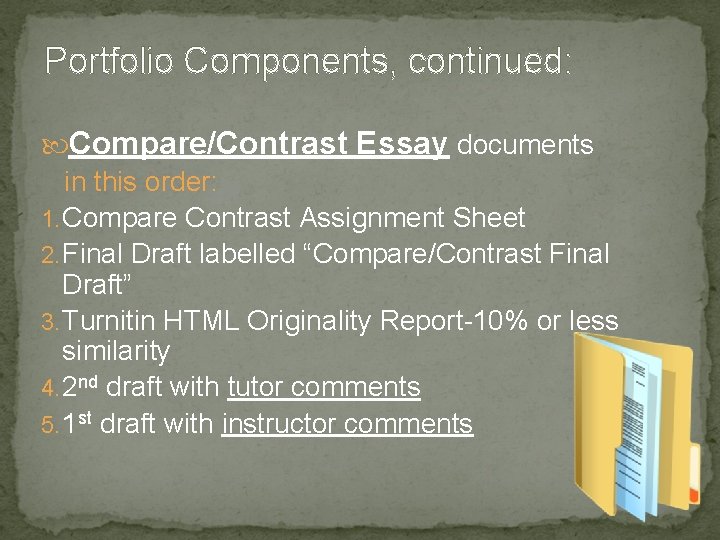 Portfolio Components, continued: Compare/Contrast Essay documents in this order: 1. Compare Contrast Assignment Sheet Portfolio Components, continued: Compare/Contrast Essay documents in this order: 1. Compare Contrast Assignment Sheet