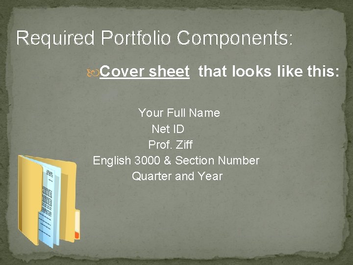 Required Portfolio Components: Cover sheet that looks like this: Your Full Name Net ID Required Portfolio Components: Cover sheet that looks like this: Your Full Name Net ID
