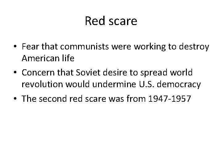 Red scare • Fear that communists were working to destroy American life • Concern