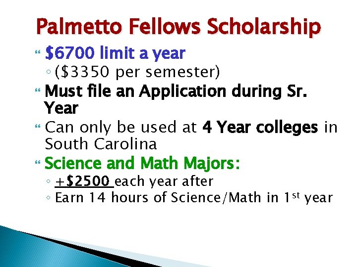 Palmetto Fellows Scholarship $6700 limit a year ◦ ($3350 per semester) Must file an