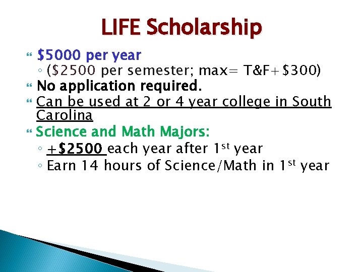 LIFE Scholarship $5000 per year ◦ ($2500 per semester; max= T&F+$300) No application required.