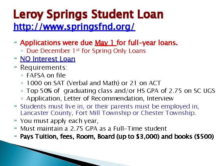 Leroy Springs Student Loan http: //www. springsfnd. org/ Applications were due May 1 for