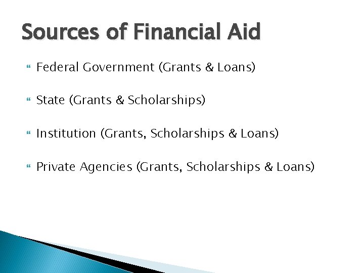 Sources of Financial Aid Federal Government (Grants & Loans) State (Grants & Scholarships) Institution