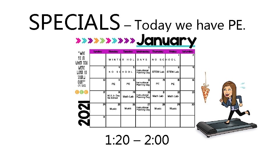 SPECIALS – Today we have PE. 1: 20 – 2: 00 