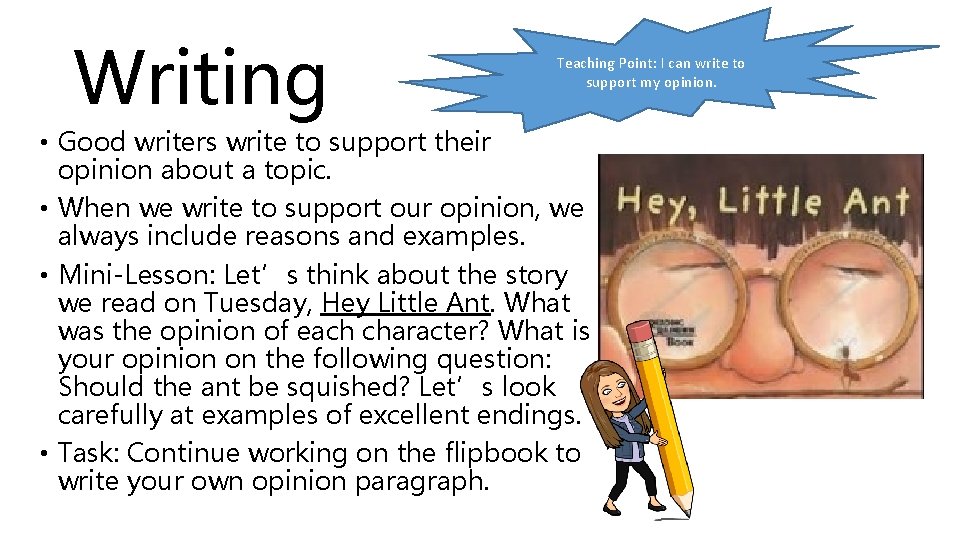 Writing Teaching Point: I can write to support my opinion. • Good writers write