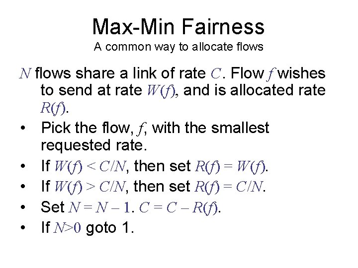 Max-Min Fairness A common way to allocate flows N flows share a link of