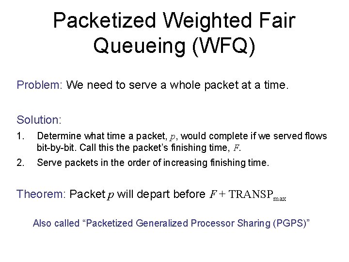 Packetized Weighted Fair Queueing (WFQ) Problem: We need to serve a whole packet at