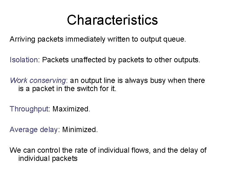 Characteristics Arriving packets immediately written to output queue. Isolation: Packets unaffected by packets to