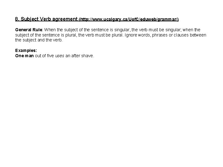 8. Subject Verb agreement (http: //www. ucalgary. ca/Uof. C/eduweb/grammar/) General Rule: When the subject