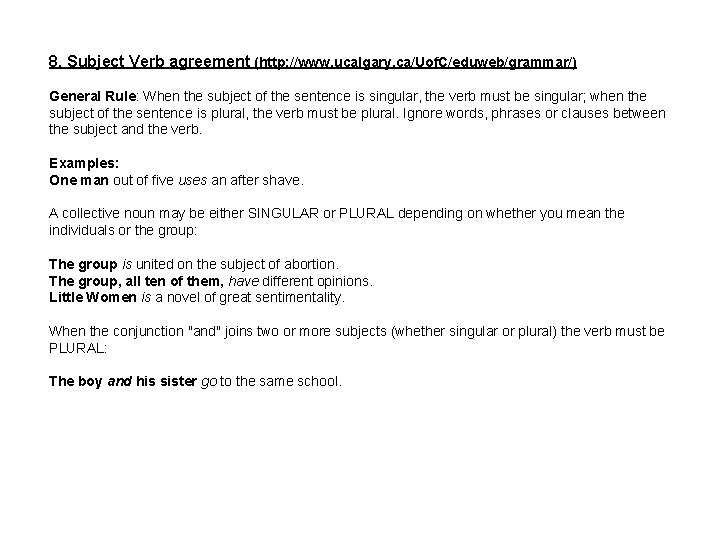 8. Subject Verb agreement (http: //www. ucalgary. ca/Uof. C/eduweb/grammar/) General Rule: When the subject