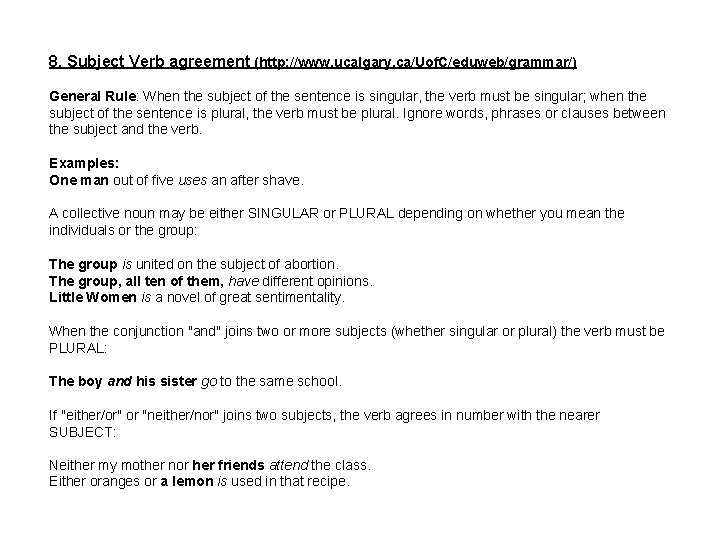 8. Subject Verb agreement (http: //www. ucalgary. ca/Uof. C/eduweb/grammar/) General Rule: When the subject