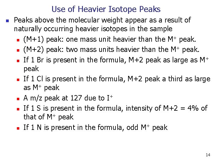 Use of Heavier Isotope Peaks n Peaks above the molecular weight appear as a