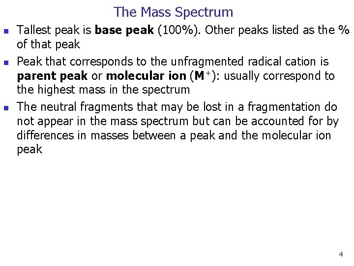 The Mass Spectrum n n n Tallest peak is base peak (100%). Other peaks