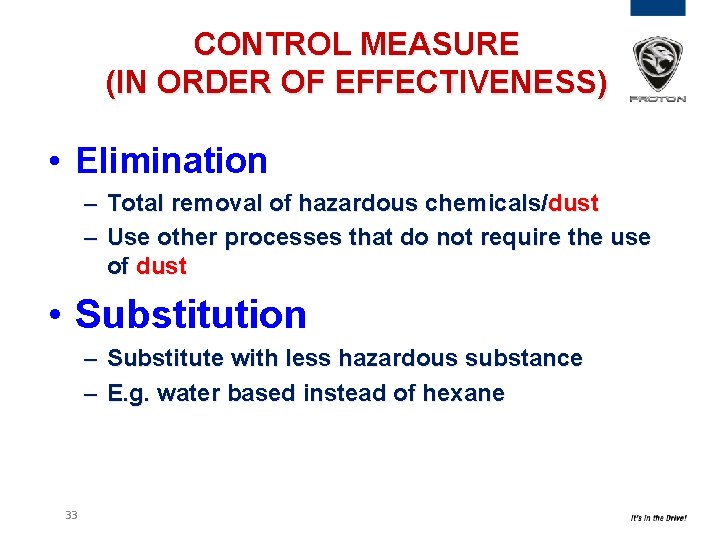 CONTROL MEASURE (IN ORDER OF EFFECTIVENESS) • Elimination – Total removal of hazardous chemicals/dust