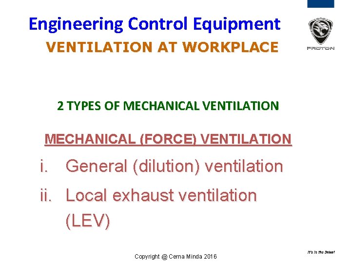 Engineering Control Equipment VENTILATION AT WORKPLACE 2 TYPES OF MECHANICAL VENTILATION MECHANICAL (FORCE) VENTILATION