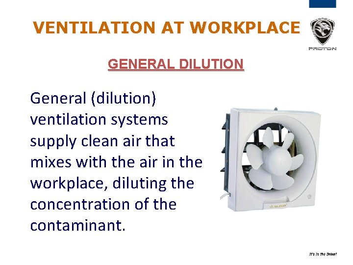 VENTILATION AT WORKPLACE GENERAL DILUTION General (dilution) ventilation systems supply clean air that mixes