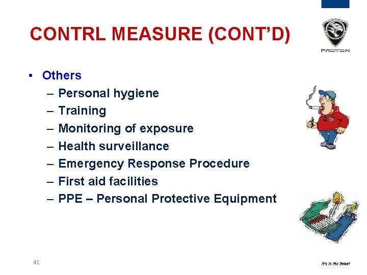 CONTRL MEASURE (CONT’D) • Others – Personal hygiene – Training – Monitoring of exposure